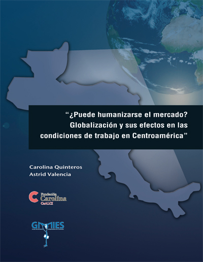 “¿Puede humanizarse el mercado? Globalización y sus efectos en las condiciones de trabajo en Centroamérica”