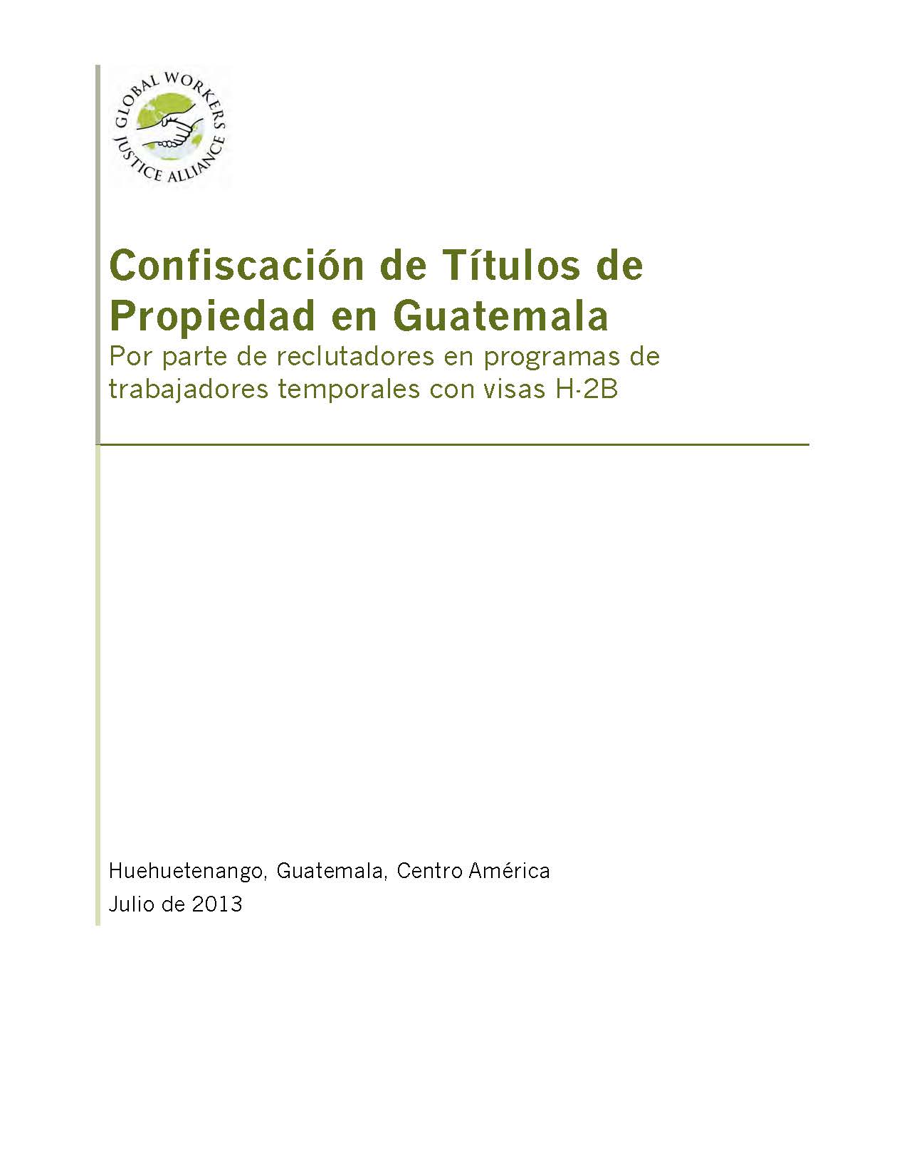 CONFISCACIÓN DE TÍTULOS DE PROPIEDAD EN GUATEMALA: POR PARTE DE RECLUTADORES EN PROGRAMAS DE TRABAJADORES TEMPORALES CON VISAS H‐2B