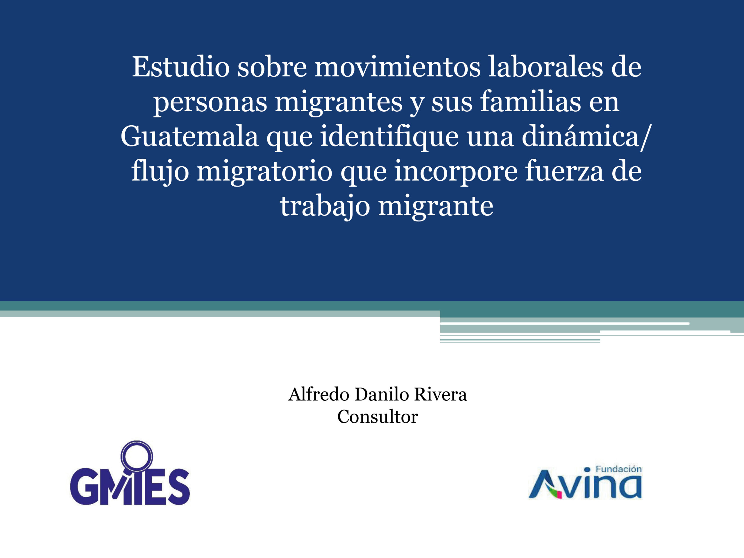 Presentación: Estudio sobre movimientos laborales de personas migrantes y sus familias en Guatemala que identifique una dinámica/flujo migratorio que incorpore fuerza de trabajo migrante.