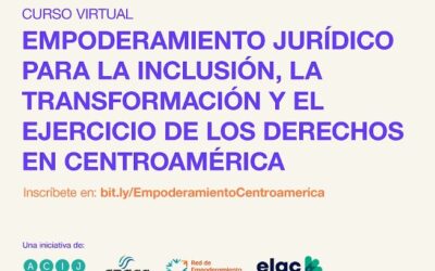CURSO VIRTUAL EMPODERAMIENTO JURÍDICO PARA LA INCLUSIÓN, LA TRANSFORMACIÓN Y EL EJERCICIO DE LOS DERECHOS EN CENTROAMÉRICA
